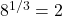 8^{1/3} = 2