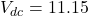 V_{dc} = 11.15