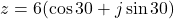 z = 6(\cos 30° + j\sin 30°)