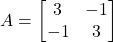 \[A = \begin{bmatrix}3&-1\\-1&3\end{bmatrix}\]