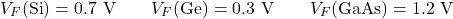 \[V_F(\text{Si}) = 0.7\text{ V} \qquad V_F(\text{Ge}) = 0.3\text{ V} \qquad V_F(\text{GaAs}) = 1.2\text{ V}\]