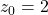 z_0 = 2