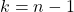 k = n - 1