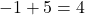 -1+5=4