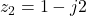 z_2 = 1 - j2