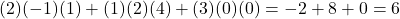 \[(2)(-1)(1) + (1)(2)(4) + (3)(0)(0) = -2 + 8 + 0 = 6\]