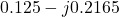 0.125 - j0.2165