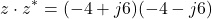 \[z \cdot z^* = (-4 + j6)(-4 - j6)\]
