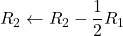 R_2 \leftarrow R_2 - \dfrac{1}{2}R_1