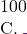 100   C.