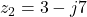 z_2 = 3 - j7
