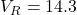 V_R = 14.3
