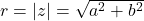 r = |z| = \sqrt{a^2 + b^2}