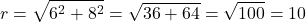 \[r = \sqrt{6^2 + 8^2} = \sqrt{36 + 64} = \sqrt{100} = 10\]