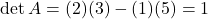 \det A = (2)(3)-(1)(5) = 1