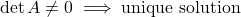 \[\det A \neq 0 \implies \text{unique solution}\]