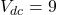 V_{dc} = 9