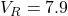 V_R = 7.9