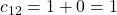 c_{12}=1+0=1