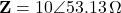 \mathbf{Z} = 10\angle 53.13°\,\Omega