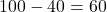 100° - 40° = 60°