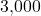 3{,}000