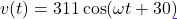 v(t) = 311\cos(\omega t + 30°)