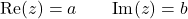 \[\text{Re}(z) = a \qquad \text{Im}(z) = b\]