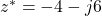 z^* = -4 - j6