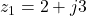 z_1 = 2 + j3