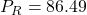 P_R = 86.49