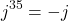 \[j^{35} = -j\]