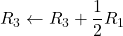 R_3 \leftarrow R_3 + \dfrac{1}{2}R_1
