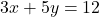 3x + 5y = 12