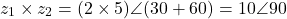 \[z_1 \times z_2 = (2 \times 5)\angle(30° + 60°) = 10\angle 90°\]