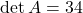\det A = 34