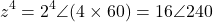 \[z^4 = 2^4\angle(4 \times 60°) = 16\angle 240°\]