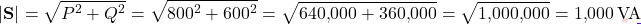 \[|\mathbf{S}| = \sqrt{P^2 + Q^2} = \sqrt{800^2 + 600^2} = \sqrt{640{,}000 + 360{,}000} = \sqrt{1{,}000{,}000} = 1{,}000\,\text{VA}\]