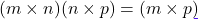 \[(m \times n)(n \times p) = (m \times p)\]
