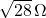 \sqrt{28}\,\Omega