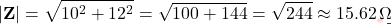 \[|\mathbf{Z}| = \sqrt{10^2 + 12^2} = \sqrt{100 + 144} = \sqrt{244} \approx 15.62\,\Omega\]