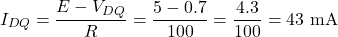 \[I_{DQ} = \dfrac{E - V_{DQ}}{R} = \dfrac{5 - 0.7}{100} = \dfrac{4.3}{100} = 43 \text{ mA}\]