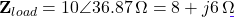 \[\mathbf{Z}_{load} = 10\angle 36.87°\,\Omega = 8 + j6\,\Omega\]