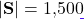 |\mathbf{S}| = 1{,}500
