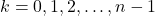 k = 0, 1, 2, \ldots, n - 1