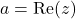 a = \text{Re}(z)