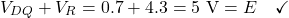\[V_{DQ} + V_R = 0.7 + 4.3 = 5 \text{ V} = E \quad \checkmark\]