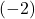 (-2)
