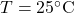 T = 25^\circ\text{C}