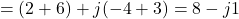 \[= (2 + 6) + j(-4 + 3) = 8 - j1\]
